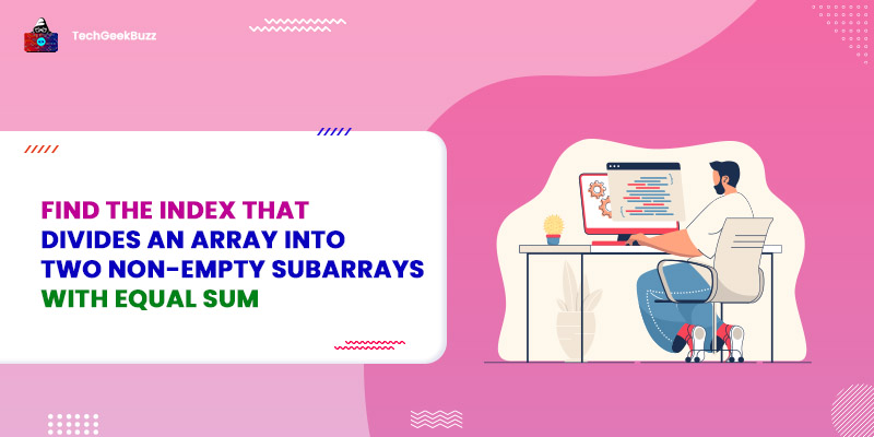 Find the index that divides an array into two non-empty subarrays with equal sum