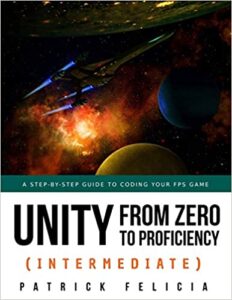 Unity from Zero to Proficiency (Intermediate): A step-by-step guide to coding your first FPS in C# with Unity. [Third Edition]: 3
